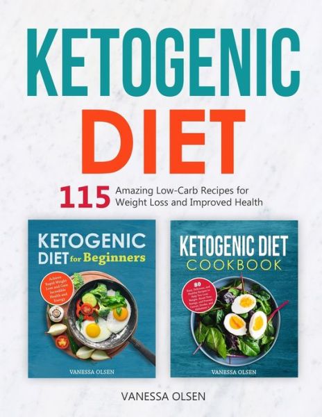 Cover for Olsen Vanessa Olsen · Ketogenic Diet: 115 Amazing Recipes for Weight Loss and Improved Health (Taschenbuch) (2020)