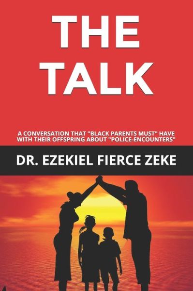 Cover for Ezekiel Fierce Zeke · The Talk: A Conversation That Black Parents Must Have with Their Kids about Police-Encounters (Paperback Book) (2020)