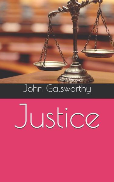 Justice - John Galsworthy - Książki - Independently Published - 9798717146005 - 18 kwietnia 2021