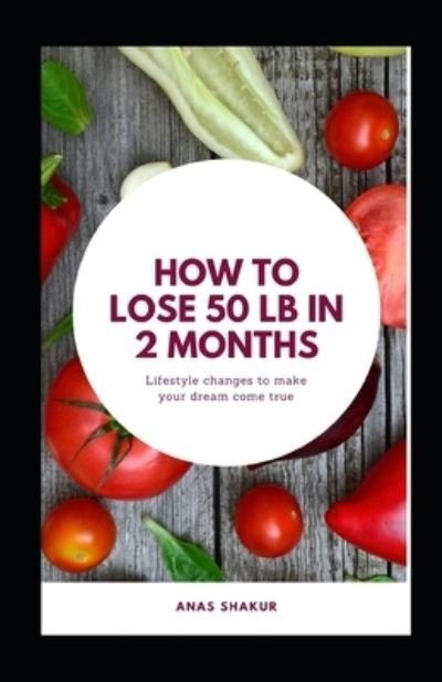 Cover for Anas Shakur · How to Lose 50 lb in 2 Months (Paperback Book) (2021)