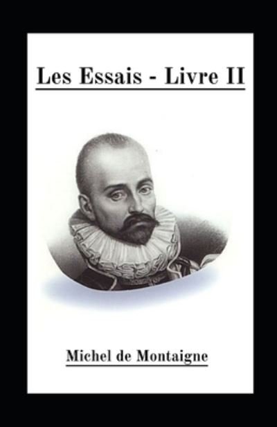 Cover for Michel Montaigne · Les Essais - Livre II illustree (Paperback Book) (2021)
