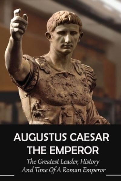 Cover for Dixie Aievoli · Augustus Caesar The Emperor (Paperback Book) (2021)