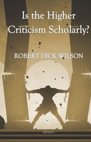 Cover for Robert Dick Wilson · Is the Higher Criticism Scholarly? (Paperback Book) (2021)