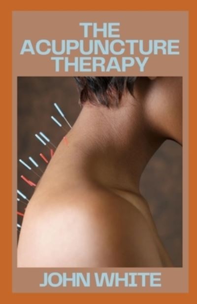 Cover for John White · The Acupuncture Therapy (Paperback Book) (2021)