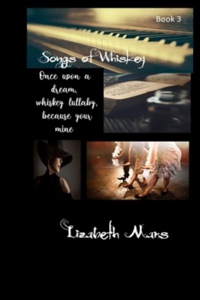 Songs of Whiskey : Once upon a Dream - Lizabeth Mars - Książki - Independently Published - 9798835000005 - 8 czerwca 2022