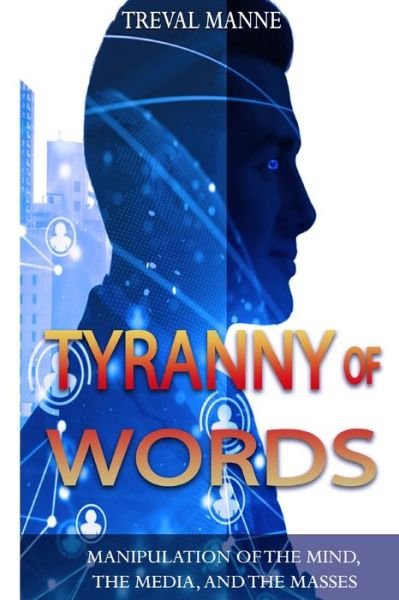 Cover for Treval Manne · Tyranny of Words: Manipulation of the Mind, the Media, and the Masses (Paperback Bog) (2022)