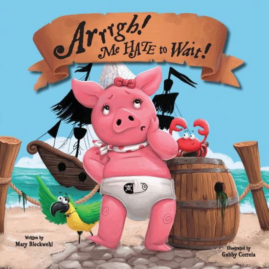 Arrrgh! Me HATE to Wait! - Mary Bleckwehl - Livros - Starlight Books - 9798986267005 - 26 de janeiro de 2023