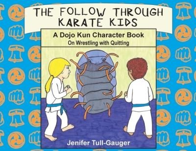 Cover for Tull-Gauger · The Follow Through Karate Kids: A Dojo Kun Character Book on Wrestling with Quitting - Dojo Kun Character Books (Paperback Book) (2022)