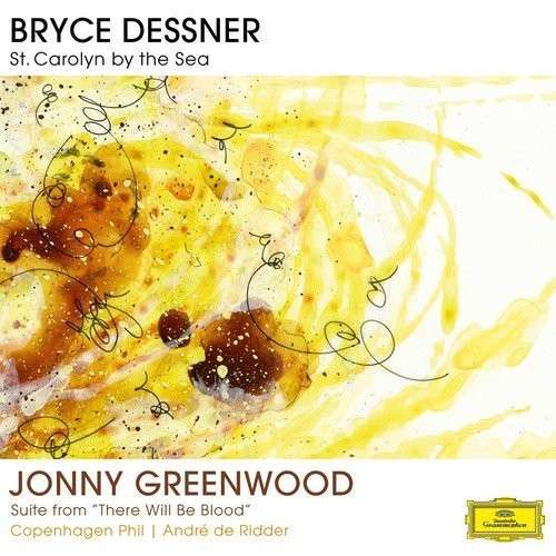 St. Carolyn by the Sea / Suite from 'There Will Be Blood' - Dessner / Greenwood - Music - Deutsche Grammophon - 0028947927006 - March 3, 2014