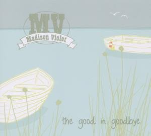 Madison Violet - The Good In Goodbye - Madison Violet - Music - BIG LAKE MUSIC - 4260019031006 - October 7, 2011