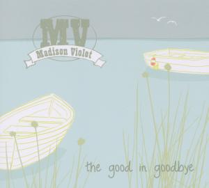 Madison Violet - The Good In Goodbye - Madison Violet - Musik - BIG LAKE MUSIC - 4260019031006 - 7 oktober 2011