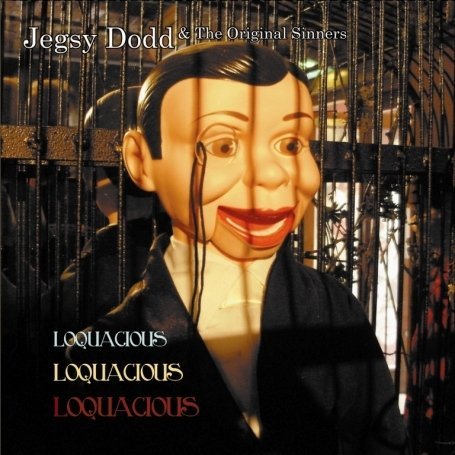 Cover for Jegsy Dodd &amp; Original Sinners · Loquacious Loquacious Loquacious (CD) (2008)