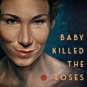 Baby Killed The Roses - Baby Killed The Roses - Music - BABY KILLED THE ROSES - 8716059017006 - February 23, 2024