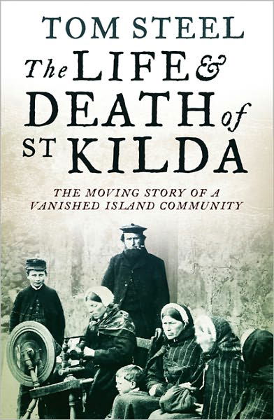 The Life and Death of St. Kilda: The Moving Story of a Vanished Island Community - Tom Steel - Livros - HarperCollins Publishers - 9780007438006 - 18 de agosto de 2011