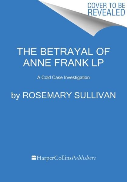 Cover for Rosemary Sullivan · The Betrayal of Anne Frank A Cold Case Investigation (Paperback Book) (2022)