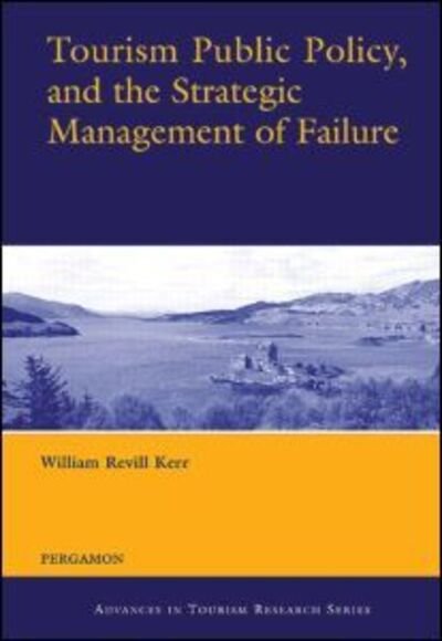 Tourism Public Policy, and the Strategic Management of Failure - William Revill Kerr - Libros - Taylor & Francis Ltd - 9780080442006 - 4 de septiembre de 2003