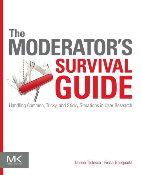 Cover for Tedesco, Donna (Senior Usability Specialist) · The Moderator's Survival Guide: Handling Common, Tricky, and Sticky Situations in User Research (Paperback Bog) (2013)