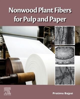 Nonwood Plant Fibers for Pulp and Paper - Bajpai, Pratima (Consultant-Pulp and Paper, Kanpur, India) - Kirjat - Elsevier Science Publishing Co Inc - 9780128218006 - lauantai 16. tammikuuta 2021