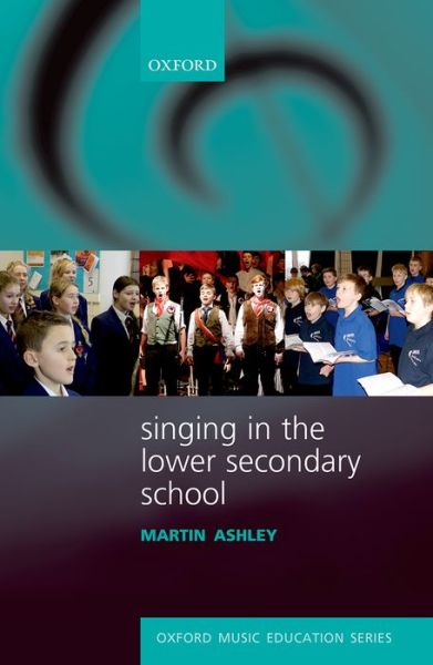 Cover for Martin Ashley · Singing in the Lower Secondary School - Oxford Music Education (Paperback Book) (2015)