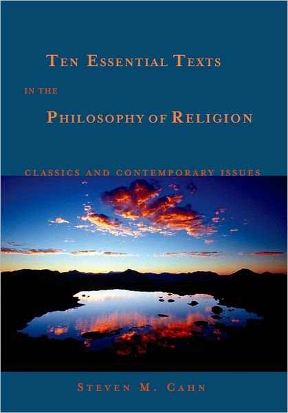 Cover for Cahn, Steven M. (Professor of Philosophy, Professor of Philosophy, Graduate School and University Center, City University of New York) · Ten Essential Texts in Philososphy of Religion: Classics and Contemporary Issues (Pocketbok) (2004)