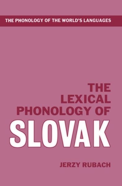 Cover for Rubach, Jerzy (Professor of Linguistics and Head of the Department of Linguistics, Professor of Linguistics and Head of the Department of Linguistics, University of Warsaw, Poland) · The Lexical Phonology of Slovak - The Phonology of the World's Languages (Innbunden bok) (1993)