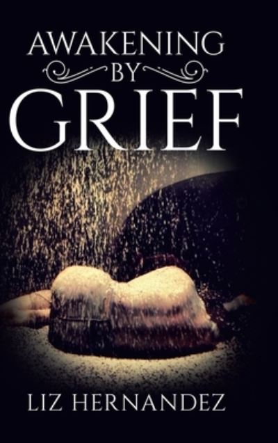 Cover for Liz Hernandez · Awakening by Grief (Hardcover Book) (2020)