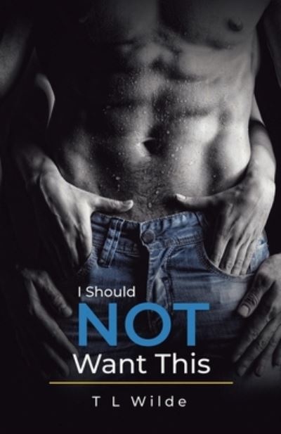 Cover for T L Wilde · I Should Not Want This (Paperback Book) (2020)