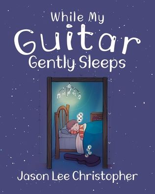Cover for Jason Lee Christopher · While My Guitar Gently Sleeps (Paperback Book) (2020)