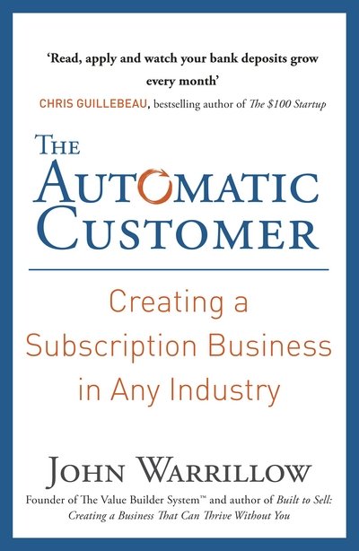 Cover for John Warrillow · The Automatic Customer: Creating a Subscription Business in Any Industry (Paperback Book) (2016)