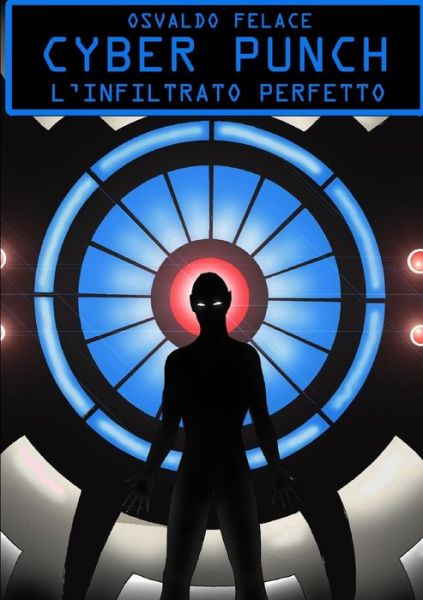 Cover for Osvaldo Felace · Cyber punch l'infiltrato perfetto (Paperback Book) (2019)