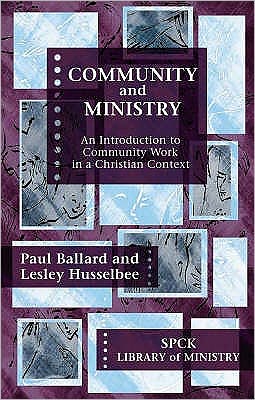 Cover for Professor Paul H. Ballard · Community and Ministry: An Introduction To Community Work In A Christian Context - The SPCK Library of Ministry (Pocketbok) (2007)