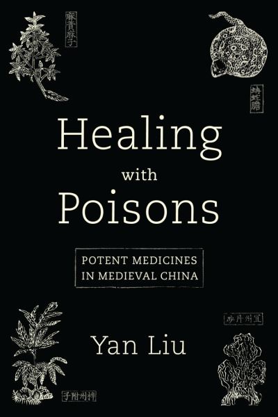 Cover for Yan Liu · Healing with Poisons: Potent Medicines in Medieval China - Healing with Poisons (Hardcover Book) (2021)