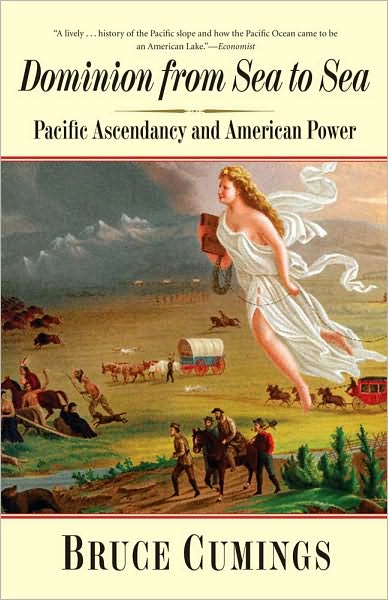 Cover for Bruce Cumings · Dominion from Sea to Sea: Pacific Ascendancy and American Power (Paperback Book) (2010)