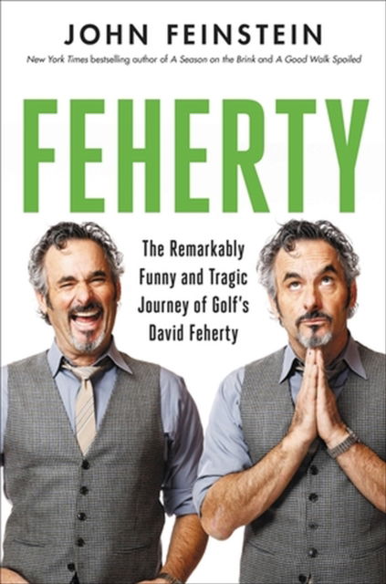 Cover for John Feinstein · Feherty: The Remarkably Funny and Tragic Journey of Golf's David Feherty (Inbunden Bok) (2023)