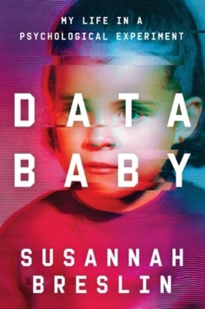 Cover for Susannah Breslin · Data Baby : My Life in a Psychological Experiment (Inbunden Bok) (2023)
