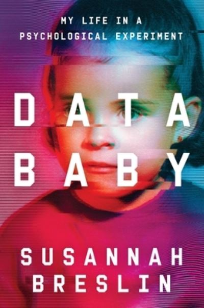 Data Baby : My Life in a Psychological Experiment - Susannah Breslin - Books - Hachette Books - 9780306926006 - November 7, 2023