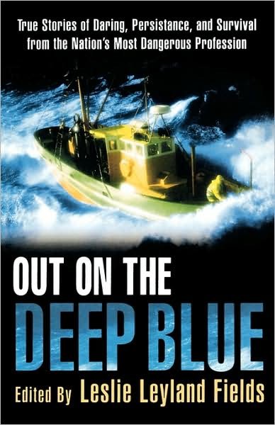 Cover for Leslie Leyland Fields · Out on the Deep Blue: True Stories of Daring, Persistence, and Survival from the Nation's Most Dangerous Profession (Paperback Book) (2002)