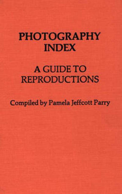 Cover for Pamela Jeffcott Parry · Photography Index: A Guide to Reproductions (Hardcover Book) (1979)
