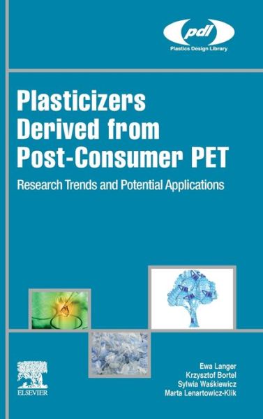 Cover for Langer, Ewa (Institute for Engineering of Polymer Materials and Dyes) · Plasticizers Derived from Post-consumer PET: Research Trends and Potential Applications - Plastics Design Library (Hardcover Book) (2019)