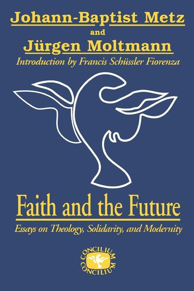 Cover for Jurgen Moltmann · Faith and the Future: Essays on Theology, Solidarity, and Modernity (Pocketbok) (2012)