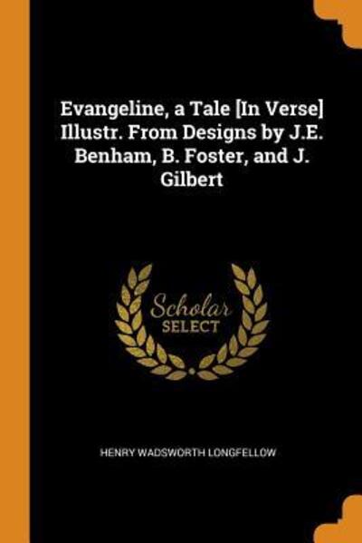 Cover for Henry Wadsworth Longfellow · Evangeline, a Tale [in Verse] Illustr. from Designs by J.E. Benham, B. Foster, and J. Gilbert (Paperback Book) (2018)