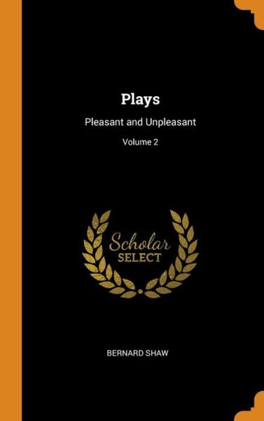 Plays Pleasant and Unpleasant; Volume 2 - Bernard Shaw - Books - Franklin Classics Trade Press - 9780344393006 - October 28, 2018