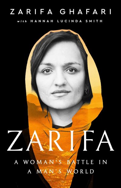 Cover for Zarifa Ghafari · Zarifa: A Woman's Battle in a Man's World, by Afghanistan's Youngest Female Mayor. As Featured in the NETFLIX documentary IN HER HANDS (Hardcover Book) (2022)