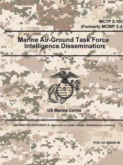 Marine Air-Ground Task Force Intelligence Dissemination - MCTP 2-10C (Formerly MCWP 2-4) - U S Marine Corps - Livres - Lulu.com - 9780359090006 - 14 septembre 2018