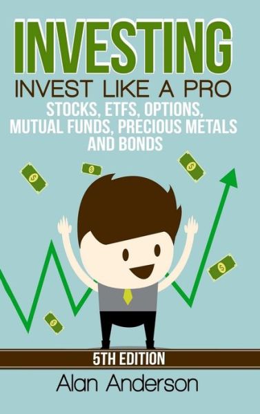 Investing: Invest Like A Pro: Stocks, ETFs, Options, Mutual Funds, Precious Metals and Bonds - Alan Anderson - Livros - Lulu.com - 9780359876006 - 25 de agosto de 2019