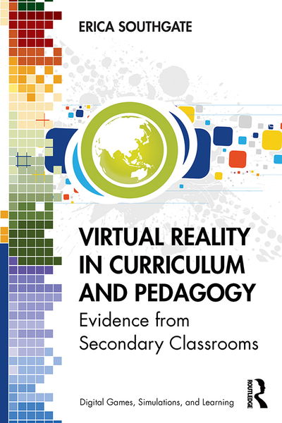 Cover for Erica Southgate · Virtual Reality in Curriculum and Pedagogy: Evidence from Secondary Classrooms - Digital Games, Simulations, and Play in Learning (Paperback Book) (2020)