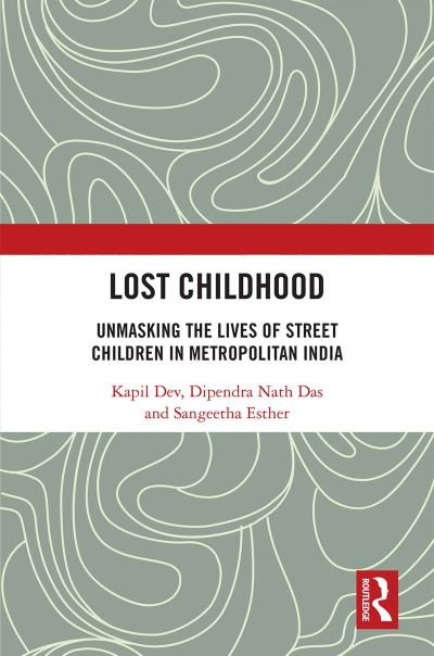 Cover for Kapil Dev · Lost Childhood: Unmasking the Lives of Street Children in Metropolitan India (Pocketbok) (2023)