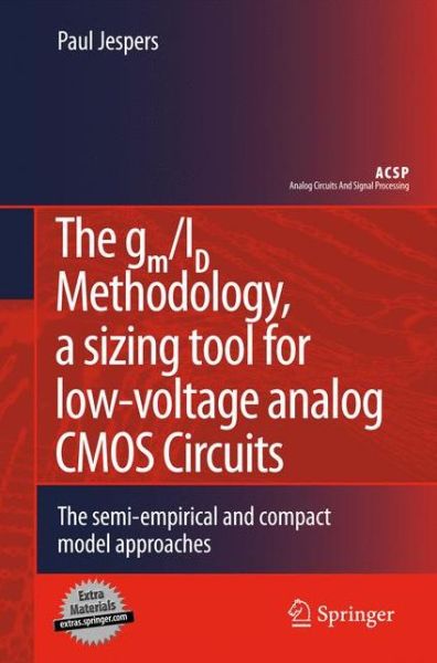 Cover for Paul G. A. Jespers · The Gm/id Methodology, a Sizing Tool for Low-voltage Analog Cmos Circuits: the Semi-empirical and Compact Model Approaches - Analog Circuits and Signal Processing (Hardcover Book) (2009)