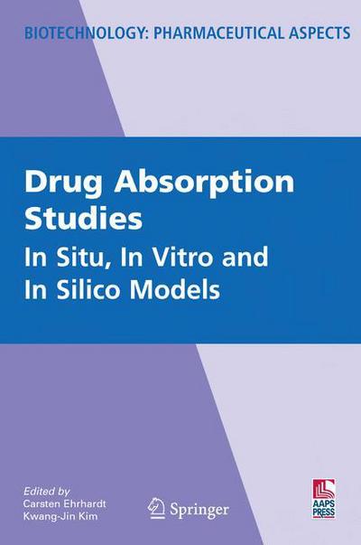 Cover for Carsten Ehrhardt · Drug Absorption Studies: In Situ, In Vitro and In Silico Models - Biotechnology: Pharmaceutical Aspects (Hardcover Book) [2008 edition] (2008)