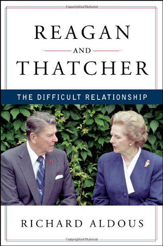 Cover for Richard Aldous · Reagan and Thatcher: the Difficult Relationship (Hardcover Book) (2012)